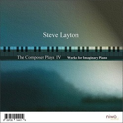 Steve Layton: The Composer Plays IV: Music for Imaginary Piano